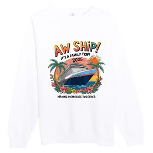 Aw Ship! ItS A Family Cruise 2025 Trip Vacation Matching Premium Crewneck Sweatshirt