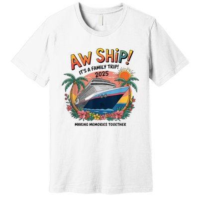 Aw Ship! ItS A Family Cruise 2025 Trip Vacation Matching Premium T-Shirt