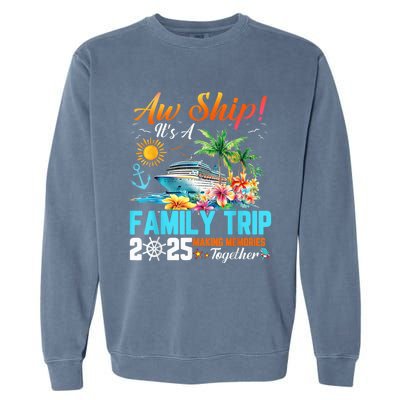 Aw Ship! It’S A Family Trip 2025 Family Matching Cruise Garment-Dyed Sweatshirt