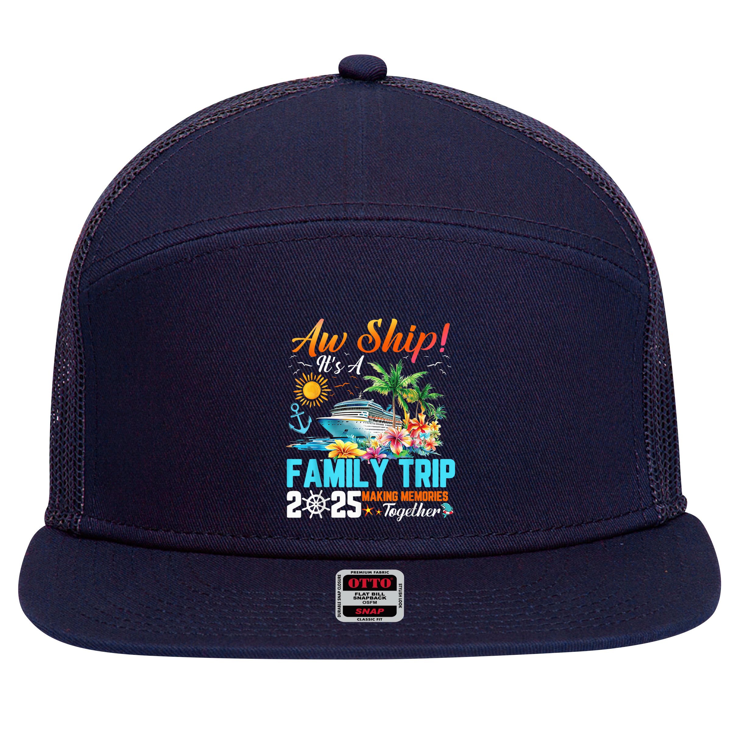 Aw Ship! It’S A Family Trip 2025 Family Matching Cruise 7 Panel Mesh Trucker Snapback Hat