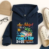 Aw Ship! It’S A Family Trip 2025 Family Matching Cruise Hoodie