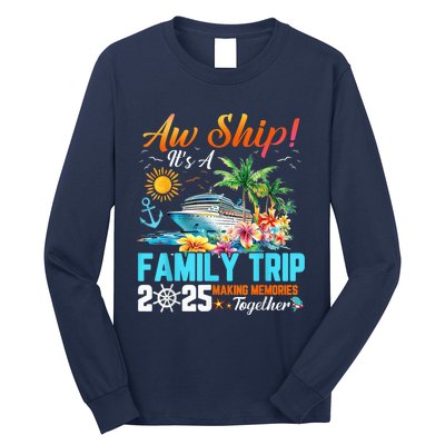 Aw Ship! It’S A Family Trip 2025 Family Matching Cruise Long Sleeve Shirt