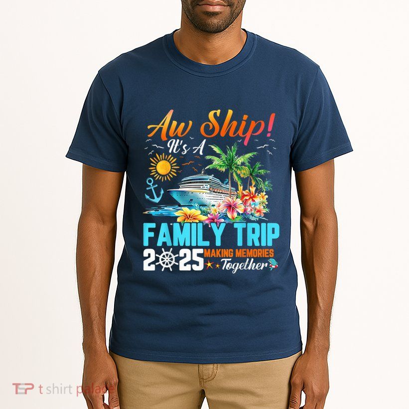 Aw Ship! It’S A Family Trip 2025 Family Matching Cruise Tall T-Shirt