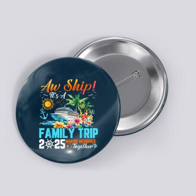 Aw Ship! It’S A Family Trip 2025 Family Matching Cruise Button