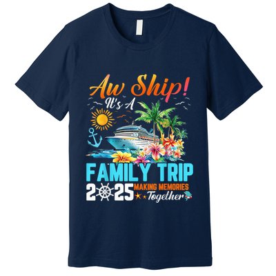 Aw Ship! It’S A Family Trip 2025 Family Matching Cruise Premium T-Shirt
