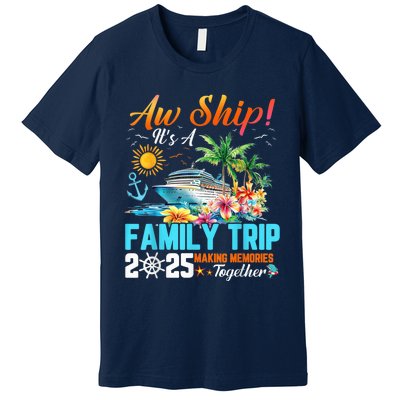 Aw Ship! It’S A Family Trip 2025 Family Matching Cruise Premium T-Shirt