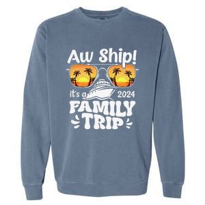 Aw Ship ItS A Family Trip 2024 Family Cruise Squad Matching Garment-Dyed Sweatshirt