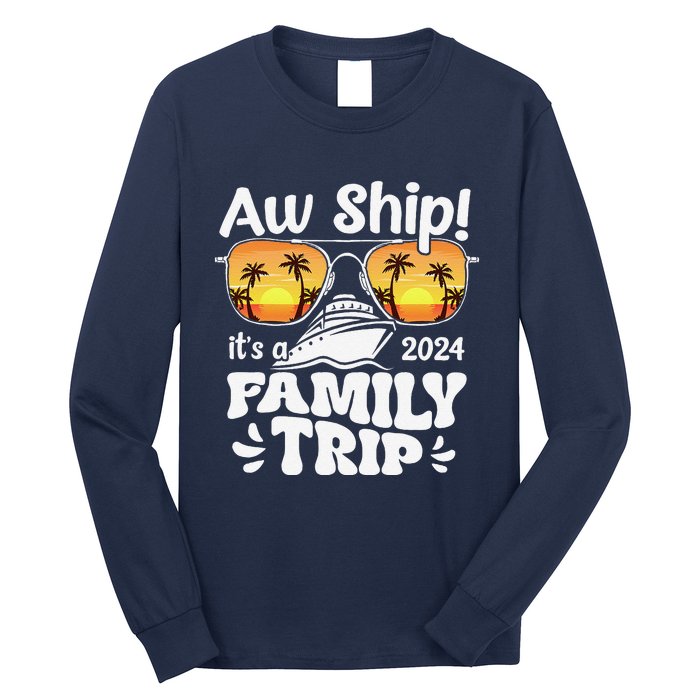 Aw Ship ItS A Family Trip 2024 Family Cruise Squad Matching Long Sleeve Shirt