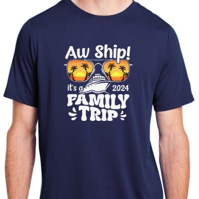 Aw Ship ItS A Family Trip 2024 Family Cruise Squad Matching Adult ChromaSoft Performance T-Shirt