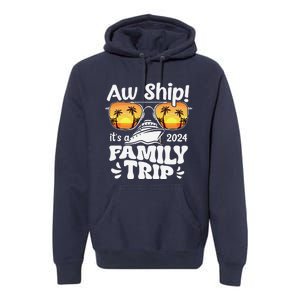 Aw Ship ItS A Family Trip 2024 Family Cruise Squad Matching Premium Hoodie