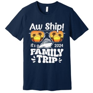 Aw Ship ItS A Family Trip 2024 Family Cruise Squad Matching Premium T-Shirt