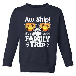 Aw Ship ItS A Family Trip 2024 Family Cruise Squad Matching Toddler Sweatshirt