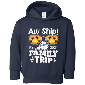 Aw Ship ItS A Family Trip 2024 Family Cruise Squad Matching Toddler Hoodie