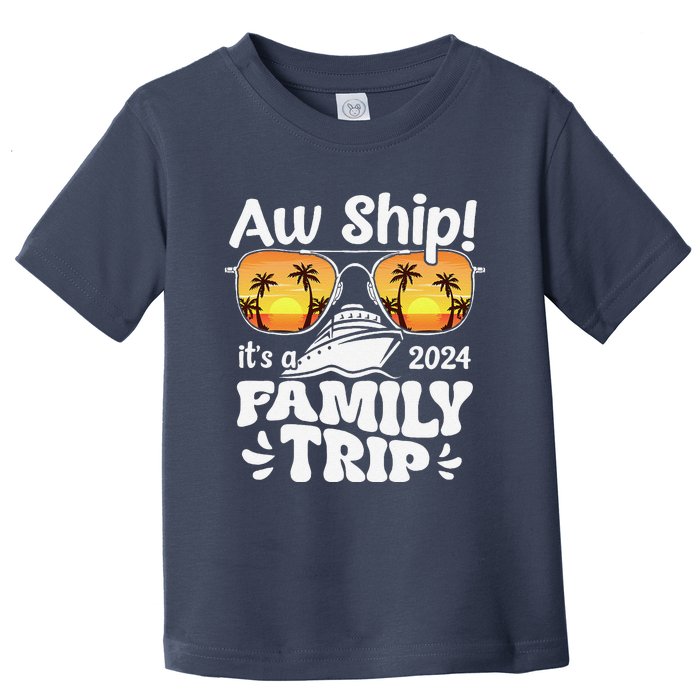 Aw Ship ItS A Family Trip 2024 Family Cruise Squad Matching Toddler T-Shirt