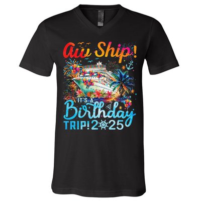 Aw Ship Its A Birthday Trip Cruise Birthday Vacation 2025 V-Neck T-Shirt