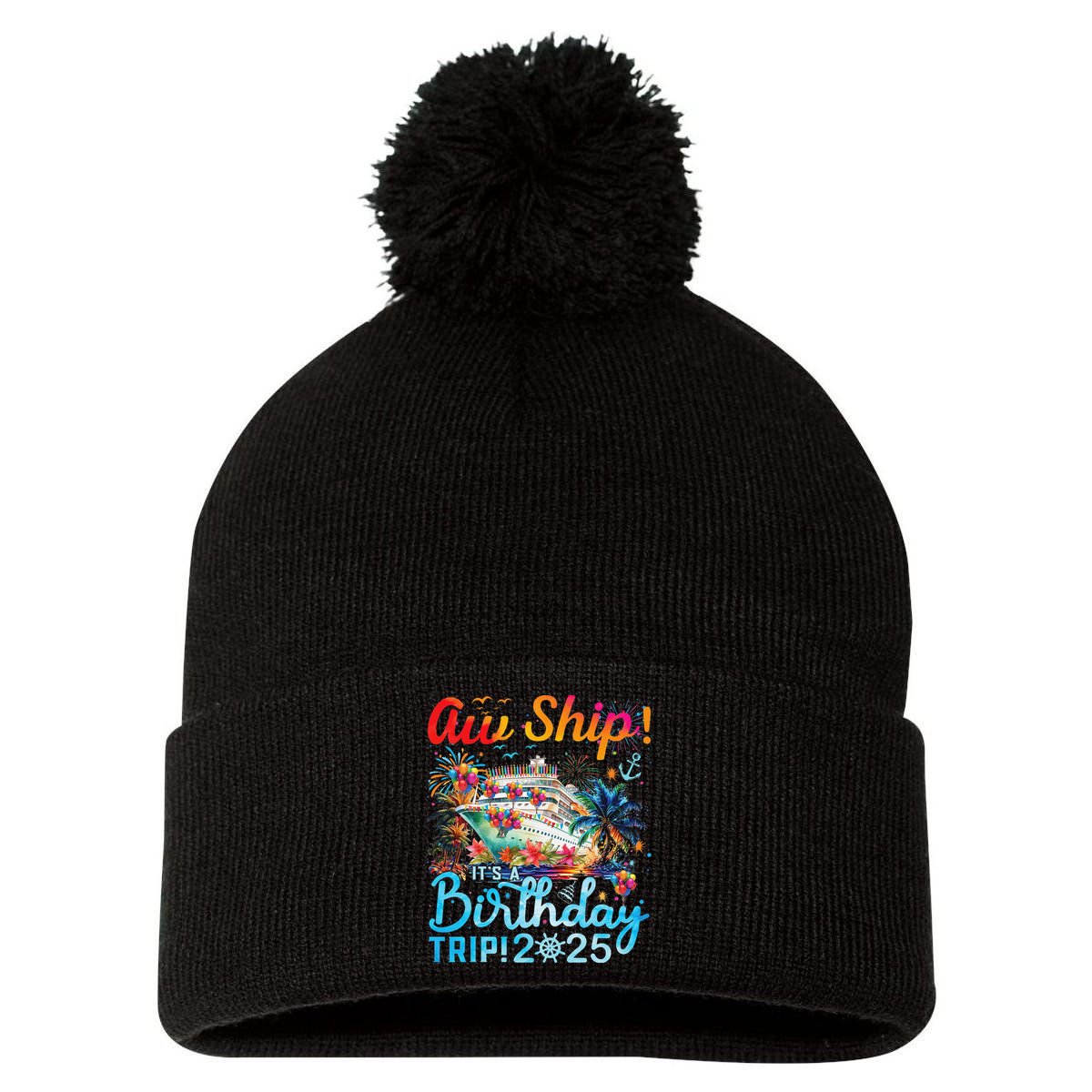Aw Ship Its A Birthday Trip Cruise Birthday Vacation 2025 Pom Pom 12in Knit Beanie