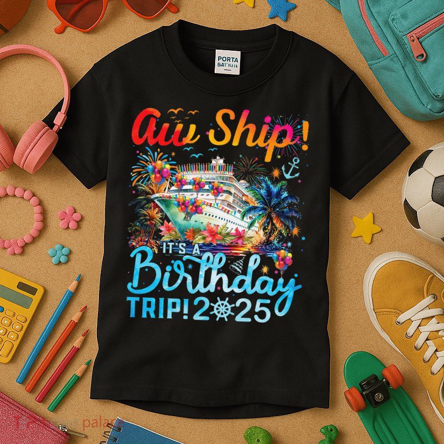 Aw Ship Its A Birthday Trip Cruise Birthday Vacation 2025 Kids T-Shirt