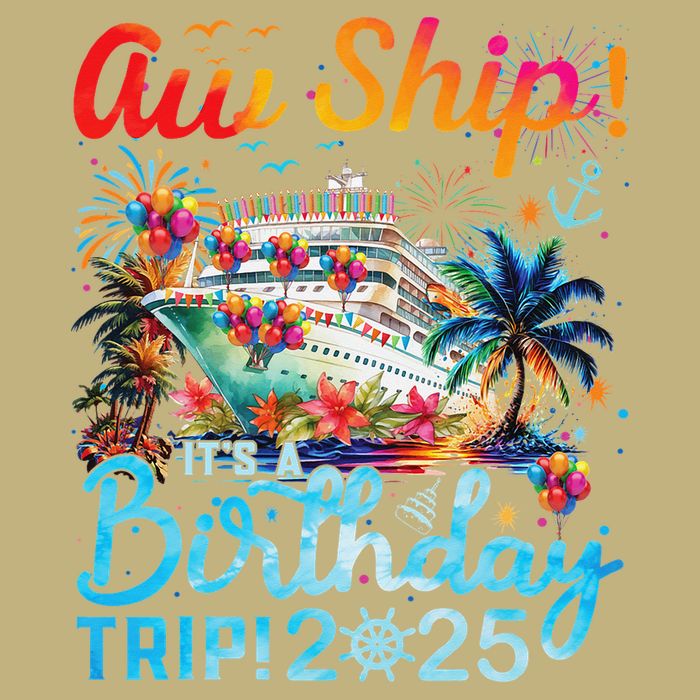 Aw Ship Its A Birthday Trip Cruise Birthday Vacation 2025 Button