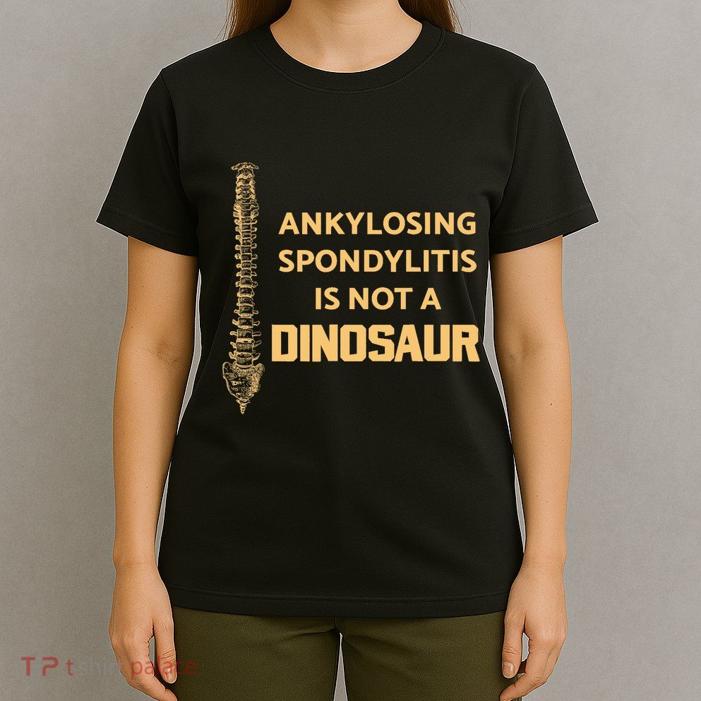 Ankylosing Spondylitis Is Not A Dinosaur AS Spine Awareness T-Shirt
