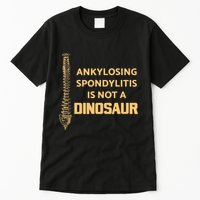Ankylosing Spondylitis Is Not A Dinosaur AS Spine Awareness Tall T-Shirt