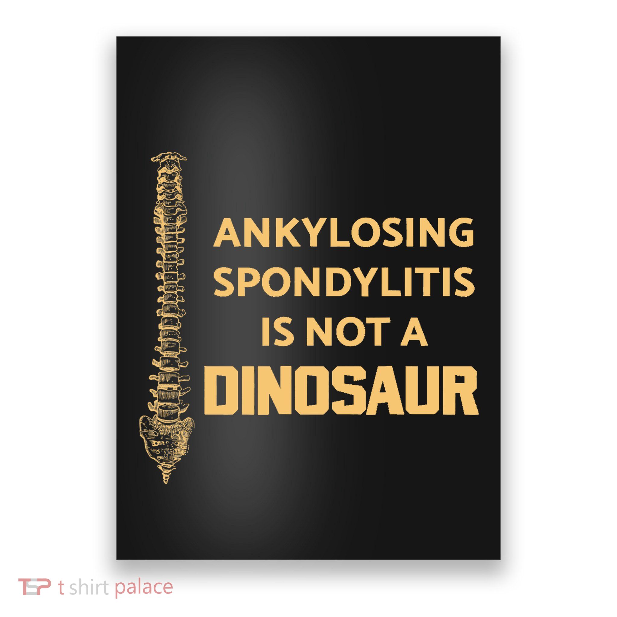 Ankylosing Spondylitis Is Not A Dinosaur AS Spine Awareness Poster