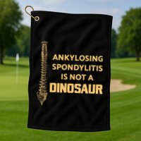 Ankylosing Spondylitis Is Not A Dinosaur AS Spine Awareness Golf Towel