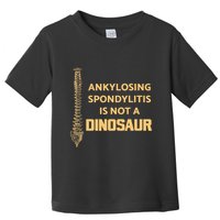 Ankylosing Spondylitis Is Not A Dinosaur AS Spine Awareness Toddler T-Shirt