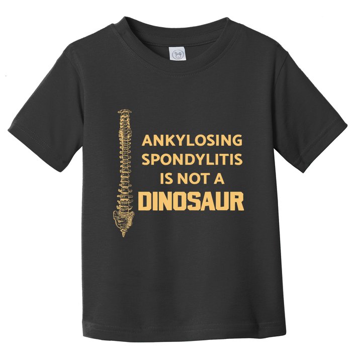 Ankylosing Spondylitis Is Not A Dinosaur AS Spine Awareness Toddler T-Shirt