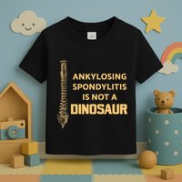 Ankylosing Spondylitis Is Not A Dinosaur AS Spine Awareness Toddler T-Shirt