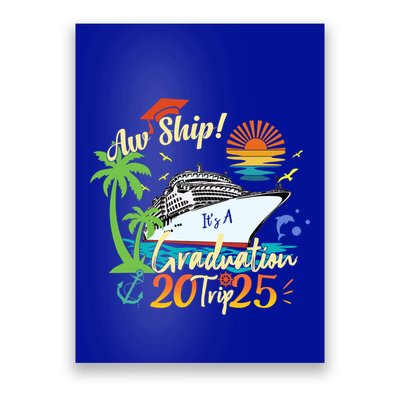 Aw Ship ItS A Grad Trip 2025 Graduation Cruise 2025 Gift Poster