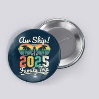 Aw Ship ItS A 2025 Family Trip Family Cruise Vintage Button