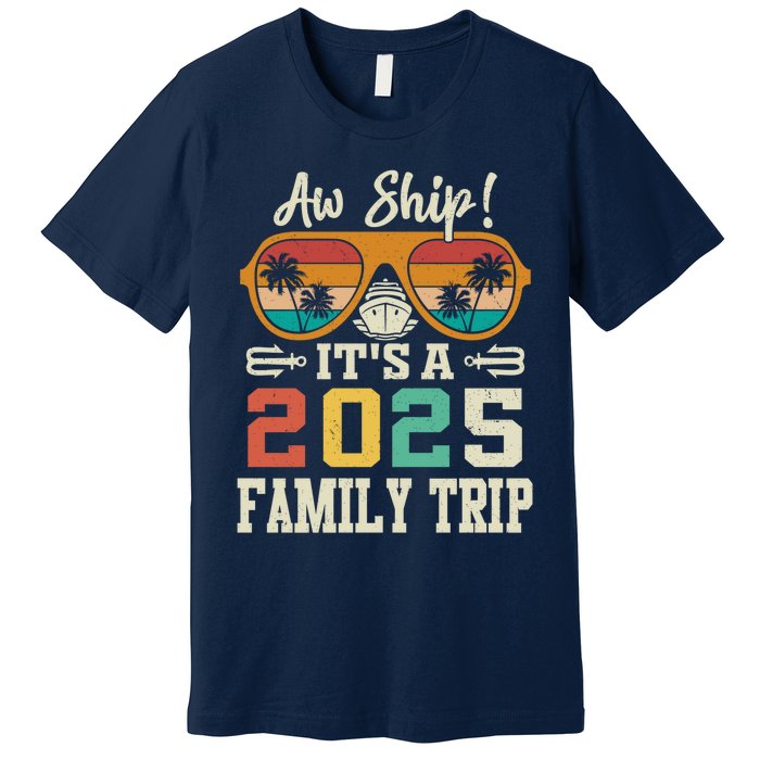 Aw Ship ItS A 2025 Family Trip Matching Cruise Vintage Premium T-Shirt