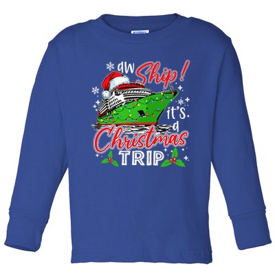 Aw Ship Its A Christmas Trip Cute Cruise Family Friend Xmas Toddler Long Sleeve Shirt