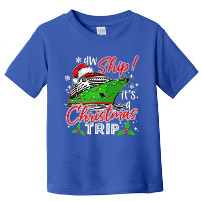 Aw Ship Its A Christmas Trip Cute Cruise Family Friend Xmas Toddler T-Shirt