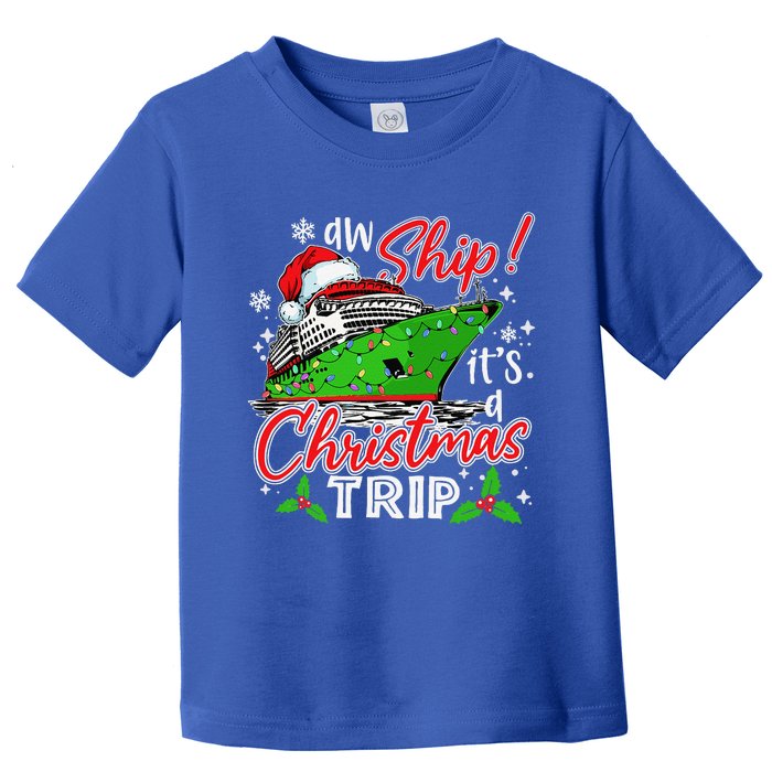 Aw Ship Its A Christmas Trip Cute Cruise Family Friend Xmas Toddler T-Shirt