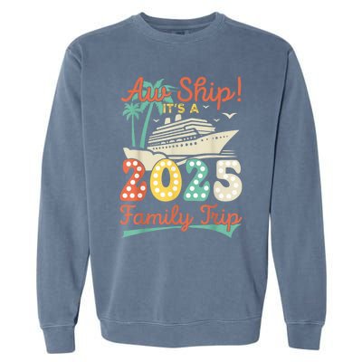 Aw Ship ItS A 2025 Family Trip Vacation Matching Cruise Garment-Dyed Sweatshirt