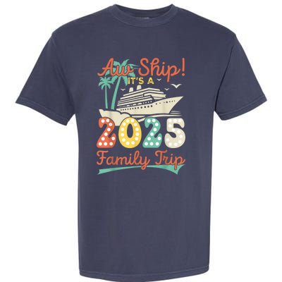 Aw Ship ItS A 2025 Family Trip Vacation Matching Cruise Garment-Dyed Heavyweight T-Shirt