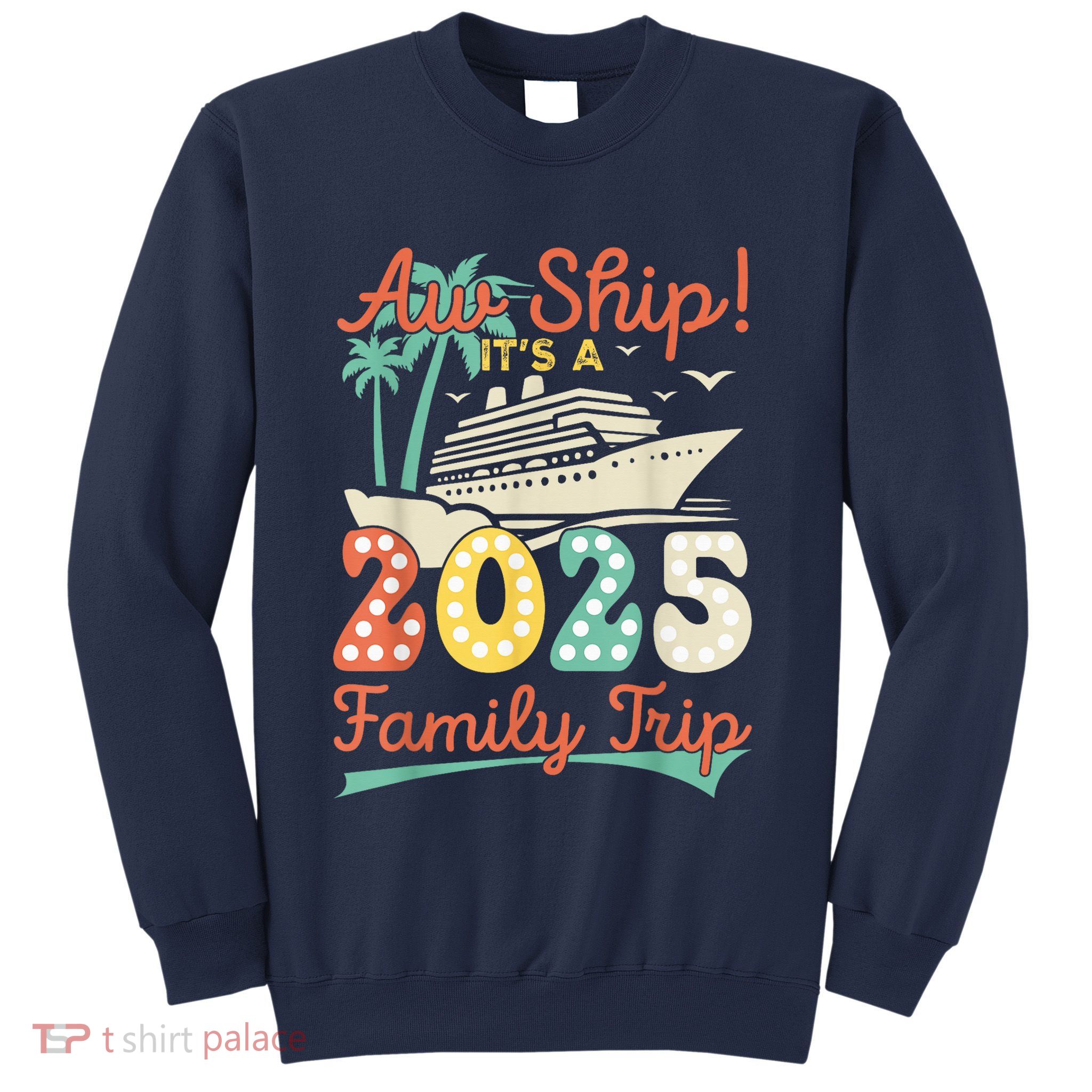 Aw Ship ItS A 2025 Family Trip Vacation Matching Cruise Sweatshirt