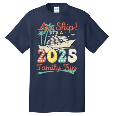 Aw Ship ItS A 2025 Family Trip Vacation Matching Cruise Tall T-Shirt