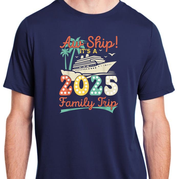 Aw Ship ItS A 2025 Family Trip Vacation Matching Cruise Adult ChromaSoft Performance T-Shirt