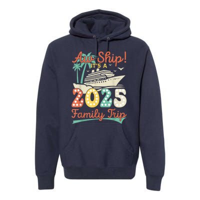 Aw Ship ItS A 2025 Family Trip Vacation Matching Cruise Premium Hoodie