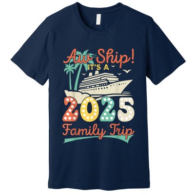 Aw Ship ItS A 2025 Family Trip Vacation Matching Cruise Premium T-Shirt