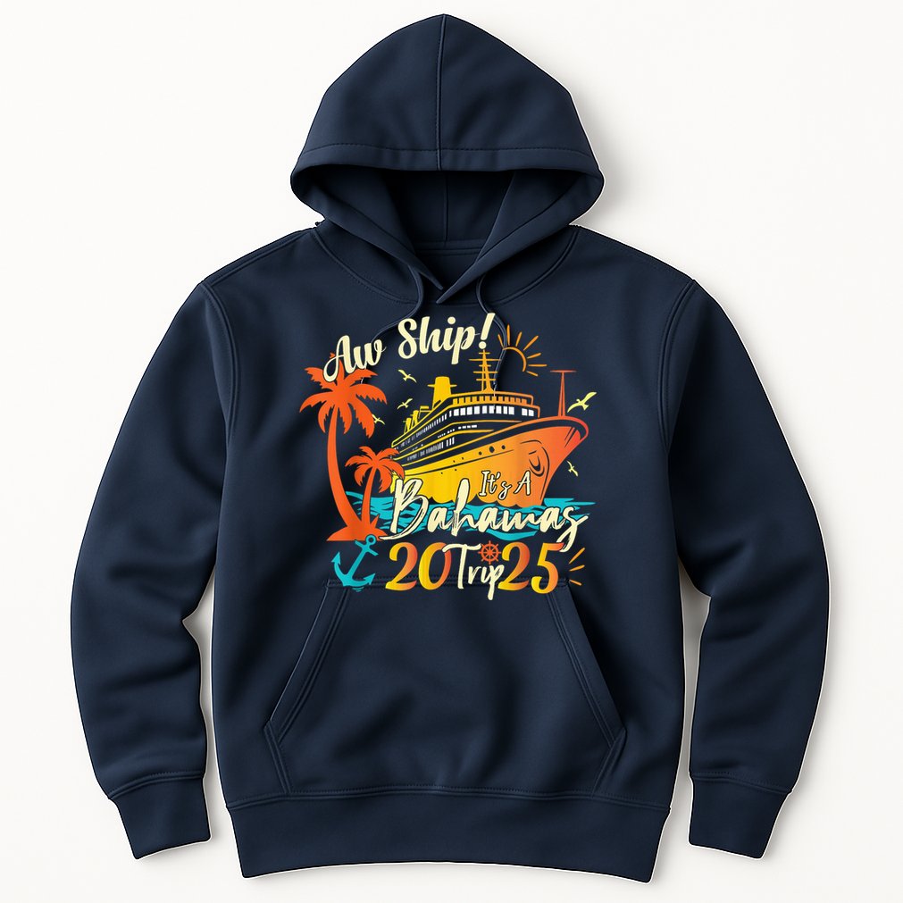 Aw Ship ItS A Bahamas Trip 2025 Bahamas Cruise 2025 Hoodie