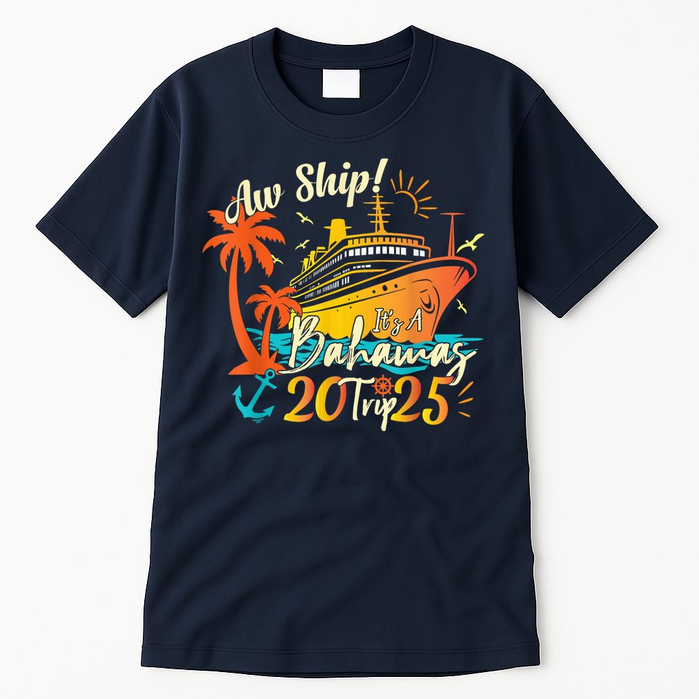 Aw Ship ItS A Bahamas Trip 2025 Bahamas Cruise 2025 Tall T-Shirt