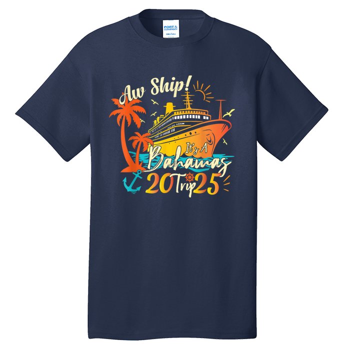 Aw Ship ItS A Bahamas Trip 2025 Bahamas Cruise 2025 Tall T-Shirt