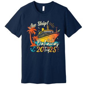 Aw Ship ItS A Bahamas Trip 2025 Bahamas Cruise 2025 Premium T-Shirt