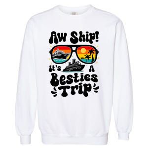 Aw Ship ItS A Besties Trip 2025 Best Friend Vacation Cruise Garment-Dyed Sweatshirt