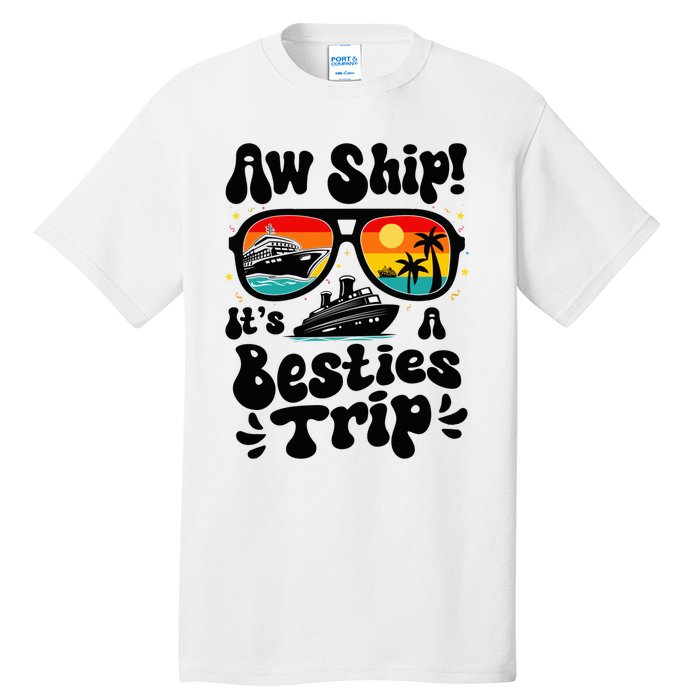 Aw Ship ItS A Besties Trip 2025 Best Friend Vacation Cruise Tall T-Shirt