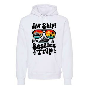 Aw Ship ItS A Besties Trip 2025 Best Friend Vacation Cruise Premium Hoodie