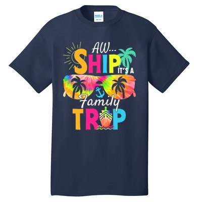 Aw Ship ItS A Family Trip 2024 Family Cruise Squad Tie Dye Tall T-Shirt